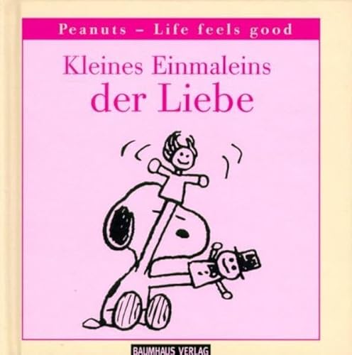 Kleines Einmaleins der Liebe. by Schulz. Aus dem amerikan. Engl. von Manfred Miethe / Peanuts - life feels good; Ein Baumhaus-Geschenkbuch - Schulz, Charles M.