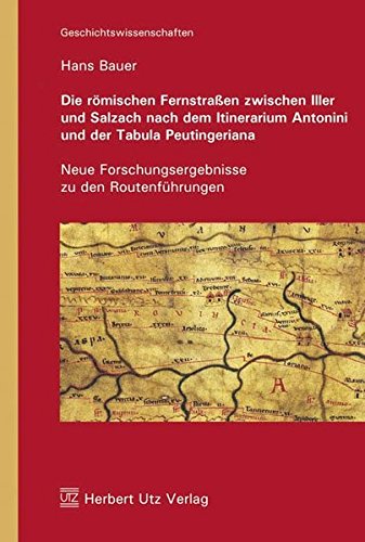 Die rÃ mischen FernstraÃŸen zwischen Iller und Salzach nach dem Itinerarium Antonini und der Tabula Peutingeriana -Language: german - Bauer, Hans