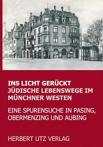 9783831607877: Ins Licht gerckt. Jdische Lebenswege im Mnchner Westen: Eine Spurensuche in Pasing, Obermenzing und Aubing