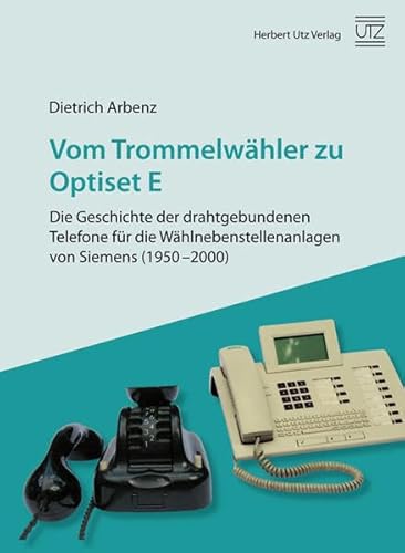 Beispielbild fr Vom Trommelwhler zu Optiset E: Die Geschichte der drahtgebundenen Telefone fr die Whlnebenstellen zum Verkauf von medimops