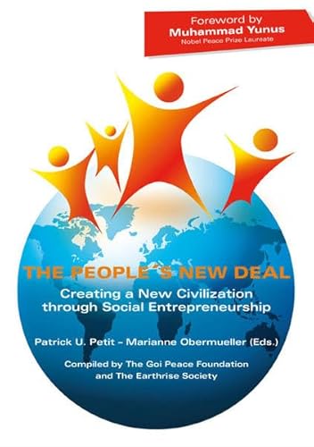 Stock image for The People's New Deal. Creating a New Civilization through Social Entrepreneurship. Compiled by The Goi Peace Foundation and The Earthrise Society for sale by Dogtales