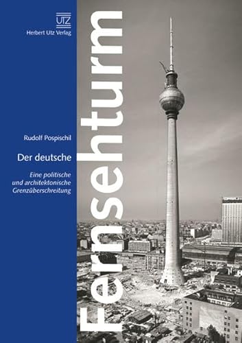 Beispielbild fr Der deutsche Fernsehturm : eine politische und architektonische Grenzberschreitung zum Verkauf von VersandAntiquariat Claus Sydow