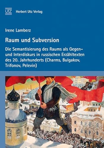 9783831609505: Raum und Subversion: Die Semantisierung des Raums als Gegen- und Interdiskurs in russischen Erzhltexten des 20. Jahrhunderts (Charms, Bulgakov, Trifonov, Pelevin)