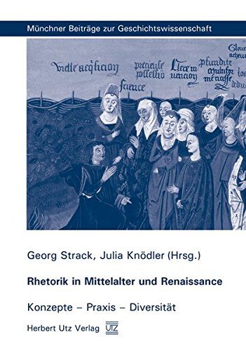 Stock image for Rhetorik in Mittelalter und Renaissance: Konzepte - Praxis - Diversitt (Mnchner Beitrge zur Geschichtswissenschaft) for sale by medimops