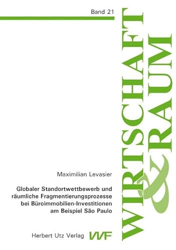 Globaler Standortwettbewerb und räumliche Fragmentierungsprozesse bei Büroimmobilien-Investitione...