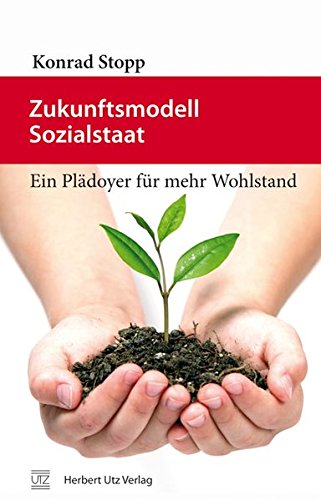 Beispielbild fr Zukunftsmodell Sozialstaat: Ein Plädoyer für mehr Wohlstand (Sachbuch) [Hardcover] Stopp, Konrad zum Verkauf von tomsshop.eu