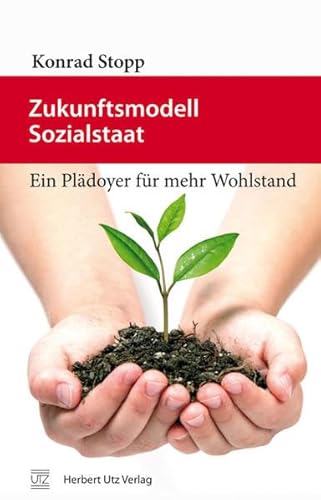 Stock image for Zukunftsmodell Sozialstaat: Ein Plädoyer für mehr Wohlstand (Sachbuch) [Hardcover] Stopp, Konrad for sale by tomsshop.eu