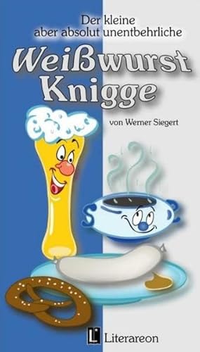 Stock image for Der kleine aber absolut unentbehrliche Weiwurst-Knigge -Language: german for sale by GreatBookPrices