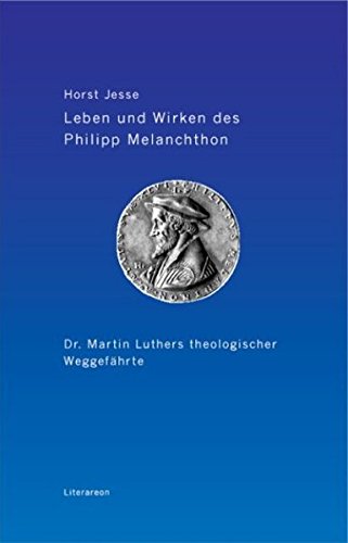 9783831612055: Leben und Wirken des Philipp Melanchthon: Dr. Martin Luthers theologischer Weggefhrte