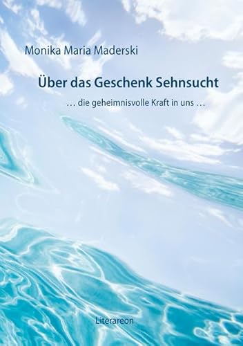 Stock image for ber das Geschenk Sehnsucht: . die geheimnisvolle Kraft in uns . (Literareon) for sale by medimops