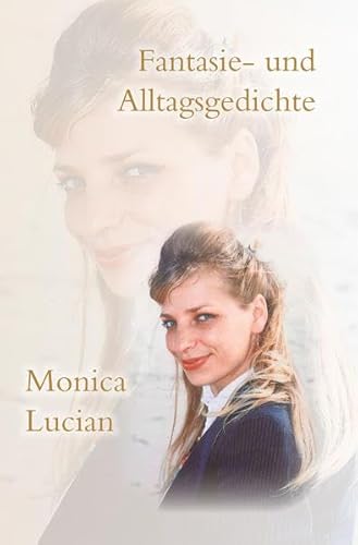 Fantasie- und Alltagsgedichte - Lucian, Monica