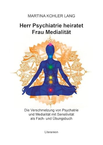 Imagen de archivo de Herr Psychiatrie heiratet Frau Medialitt: Die Verschmelzung von Psychiatrie und Medialitt mit Sensitivitt als Fach- und bungsbuch (Literareon) Kohler Lang, Martina a la venta por online-buch-de