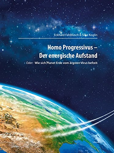 9783831618446: Homo Progressivus - Der energische Aufstand: oder: Wie sich Planet Erde vom rgsten Virus befreit