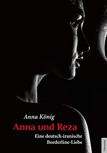 Beispielbild fr Anna und Reza: Eine deutsch-iranische Borderline-Liebe (Literareon) zum Verkauf von medimops