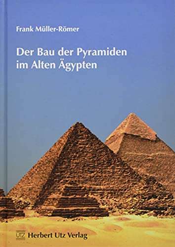 Der Bau der Pyramiden im Alten Ägypten (Fachbuch) - Müller-Römer, Frank