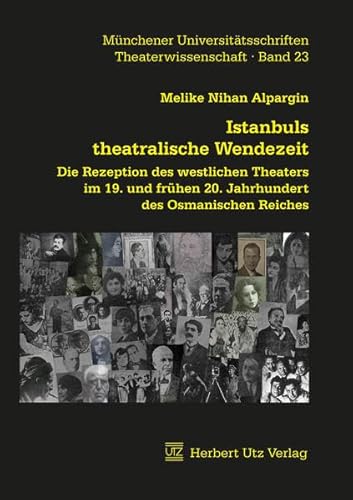 Stock image for Istanbuls theatralische Wendezeit die Rezeption des westlichen Theaters im 19. und frhen 20. Jahrhundert des Osmanischen Reiches for sale by Antiquariat Stefan Krger