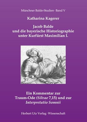 Stock image for Jacob Balde und die bayerische Historiographie unter Kurfrst Maximilian I. Ein Kommentar zur Traum-Ode ("Silvae 7,15") und zur "Interpretatio Somnii". for sale by Antiquariat Alte Seiten - Jochen Mitter