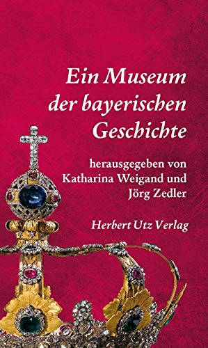 9783831642007: Ein Museum der bayerischen Geschichte