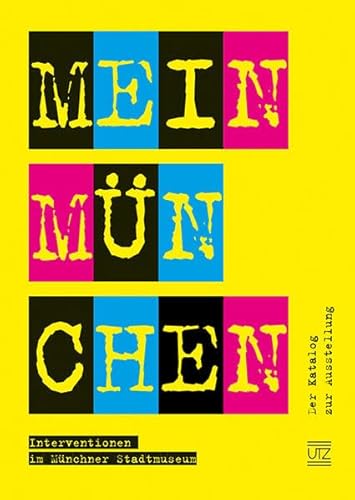 Beispielbild fr Mein Mnchen: Interventionen im Mnchner Stadtmuseum - Der Katalog zur Ausstellung zum Verkauf von medimops