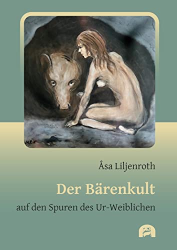 Der Bärenkult: auf den Spuren des Ur-Weiblichen - Liljenroth, Åsa