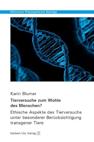 9783831681587: Tierversuche zum Wohle des Menschen?: Ethische Aspekte des Tierversuchs unter besonderer Bercksichtigung transgener Tiere (Mnchner Philosophische Beitrge)