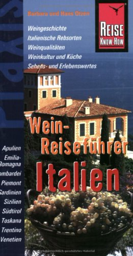 Imagen de archivo de Reise Know-How Praxis: Wein-Reisefhrer Italien: Handbuch fr Reisen mit Genuss - Weine und ihre Regionen entdecken Aostatal Sdtirol Trentino Lombardei Venetien Friaul Julisch Venetien Piemont Ligurien Emilia Romagna Weinbaugebiete Mittelitaliens Toskana Umbrien Marken Latium Abruzzen Molise Weinbaugebiet Sditaliens Kampanien Apulien Basilikata Kalabrien Sizilien Sardinien Klaus Werner (Herausgeber), Barbara Otzen (Autor) a la venta por BUCHSERVICE / ANTIQUARIAT Lars Lutzer