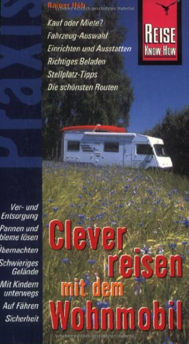 Beispielbild fr Clever reisen mit dem Wohnmobil: Kauf oder Miete? Fahrzeug - Auswahl, Einrichten u. Ausstatten, Richtiges Beladen, Stellplatz - Tipps, Die schnsten Routen zum Verkauf von medimops