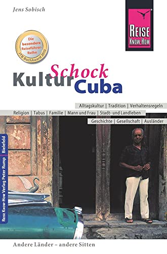 Reise Know-How KulturSchock Cuba: Alltagskultur, Traditionen, Verhaltensregeln, . - Sobisch, Jens