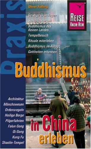 Beispielbild fr Buddhismus in China erleben: Praxis-Ratgeber. Geistige Grundlagen. Schulrichtungen. Buddhismus des Reinen Landes. Tempelbesuch. Rituale miterleben. Buddhismus im Alltag. Gottheiten erkennen zum Verkauf von medimops