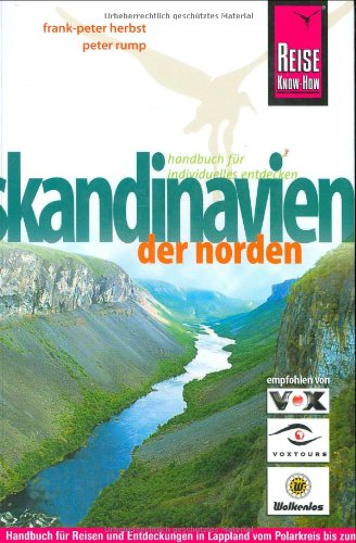 Skandinavien - der Norden : Handbuch für individuelles Entdecken ; Handbuch für Reisen und Entdeckungen in Lappland vom Polarkreis bis zum Nordkap zu allen Jahreszeiten - Herbst, Frank-Peter ; Rump, Peter