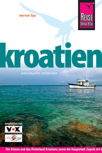 Stock image for Kroatien. Reisehandbuch: Die Ksten und das Hinterland Kroatiens sowie die Hauptstadt Zagreb entdecken for sale by medimops