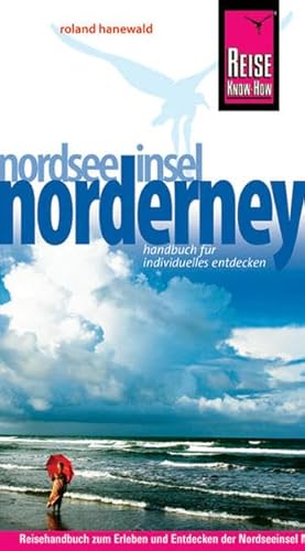 Insel Norderney: Urlaubshandbuch. Ebbe und Flut, Führungen und Rundfahrten, Aussichtsdünen, Graffiti-Wrack, Vogelwelt, Meer und Gesundheit, u. a (Reiseführer) - Roland Hanewald