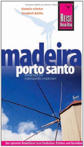 Madeira, Porto Santo: Reiseführer für individuelles Entdecken - Köthe, Friedrich, Schetar, Daniela