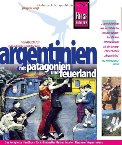 Argentinien mit Patagonien und Feuerland: Reiseführer für individuelles Entdecken - Jürgen Vogt