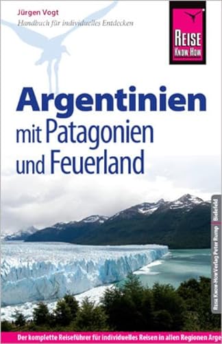 Reise Know-How Argentinien mit Patagonien und Feuerland: Reiseführer für individuelles Entdecken - Vogt, Jürgen