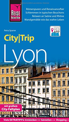 Reise Know-How CityTrip Lyon: Reiseführer mit Stadtplan und kostenloser Web-App Reiseführer mit Stadtplan und kostenloser Web-App - Sparrer, Petra