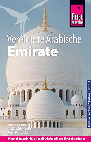 Reise Know-How Reiseführer Vereinigte Arabische Emirate (Abu Dhabi, Dubai, Sharjah, Ajman, Umm al-Quwain, Ras al-Khaimah und Fujairah) -Language: german - Kabasci, Kirstin; Oldenburg, Julika; Franzisky, Peter