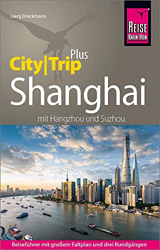 Beispielbild fr Reise Know-How Reisefhrer Shanghai (CityTrip PLUS) mit Hangzhou und Suzhou: mit Stadtplan und kostenloser Web-App zum Verkauf von medimops