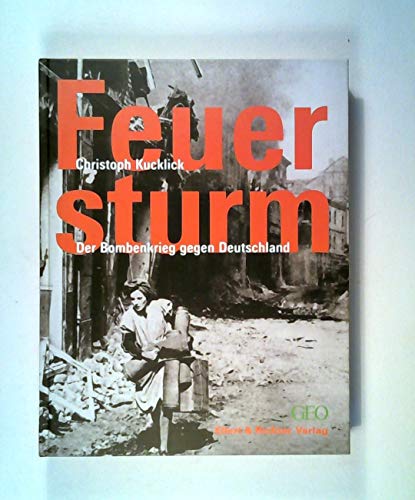 Beispielbild fr Feuersturm - Der Bombenkrieg gegen Deutschland zum Verkauf von Antiquariat Leon Rterbories