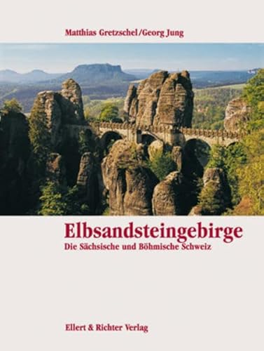 Elbsandsteingebirge. Eine Bildreise. Die Sächsische und Böhmische Schweiz - Matthias Gretzschel, Georg Jung