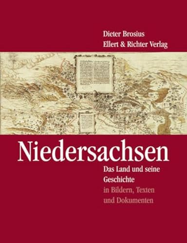 Niedersachsen. Das Land und seine Geschichte in Bildern, Texten und Dokumenten - Brosius, Dieter