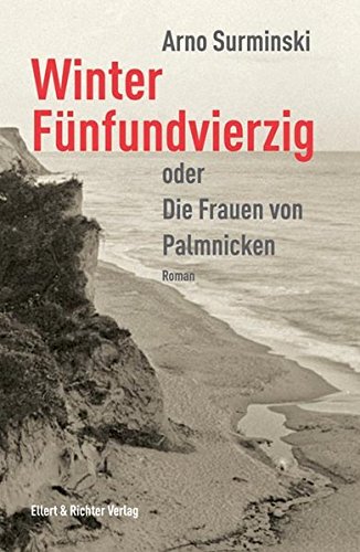 Winter fünfundvierzig oder die Frauen von Palmnicken. Roman der Zeitgeschichte.