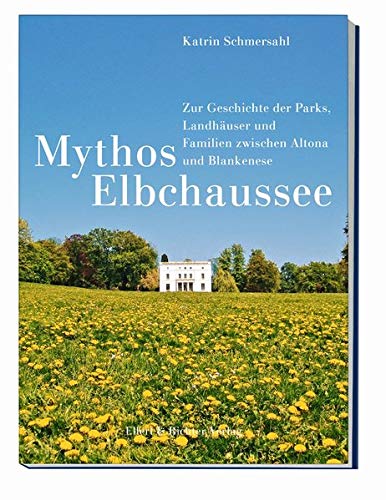 9783831907823: Mythos Elbchaussee: Zur Geschichte der Parks, Landhuser und Familien zwischen Altona und Blankenese