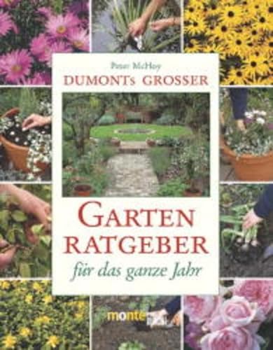 DuMont`s grosser Gartenratgeber für das ganze Jahr. Peter McHoy. [Aus dem Engl. von Dieter Burman...