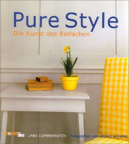 Pure style : die Kunst des Einfachen. Jane Cumberbatch. Fotogr. von Henry Bourne. [Aus dem Engl. ...