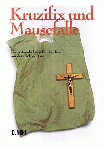 Beispielbild fr Kruzifix und Mausefalle: Weltliche Fundstcke aus dem Dom zu Kln zum Verkauf von DER COMICWURM - Ralf Heinig