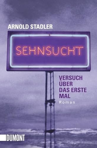 Beispielbild fr Sehnsucht: Versuch ber das erste Mal. Roman zum Verkauf von medimops