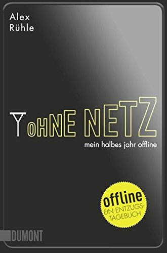 Stock image for Ohne Netz: Mein halbes Jahr offline for sale by medimops