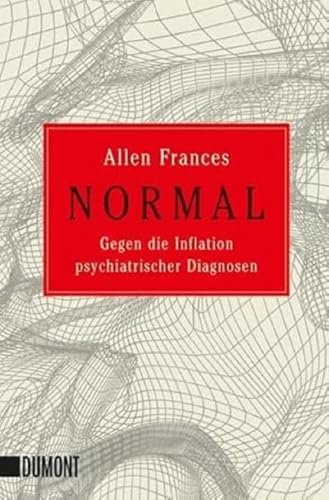 Normal : Gegen die Inflation psychiatrischer Diagnosen - Allen Frances