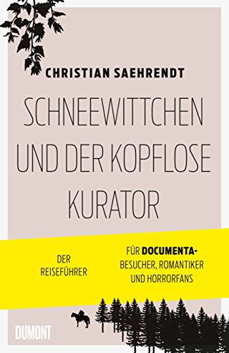 Stock image for Schneewittchen und der kopflose Kurator: Der Reisefhrer fr documenta-Besucher, Romantiker und Horrorfans (Taschenbcher) for sale by medimops